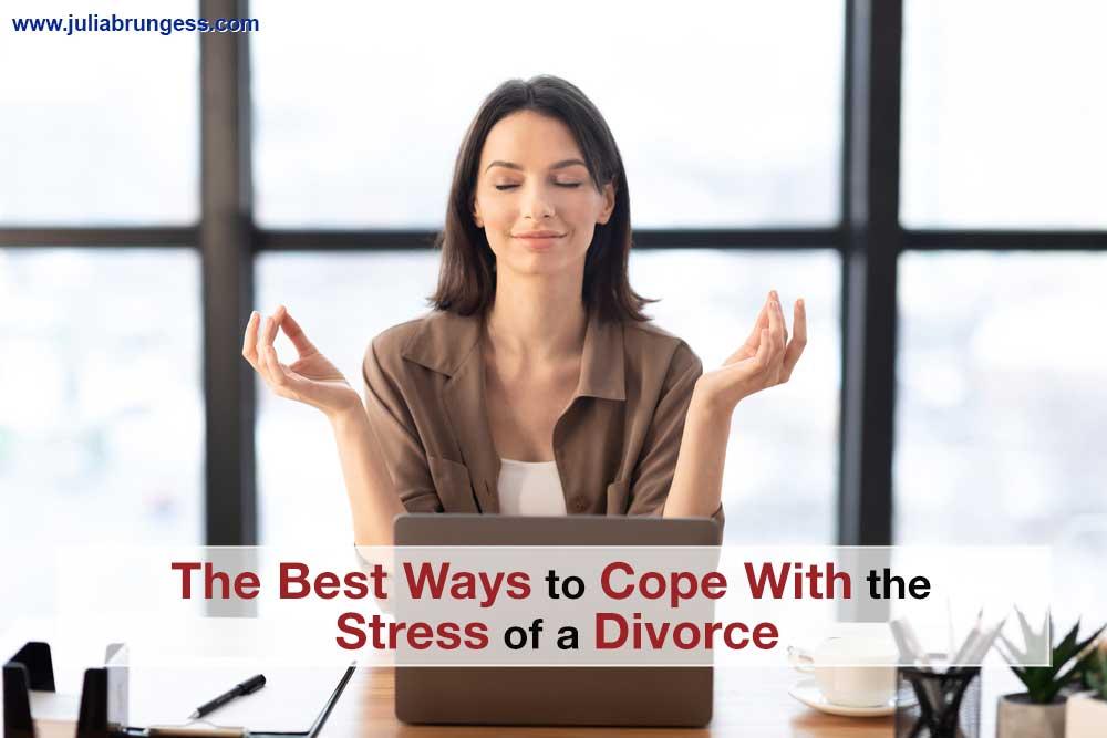 The Best Ways to Cope With the Stress of a Divorce