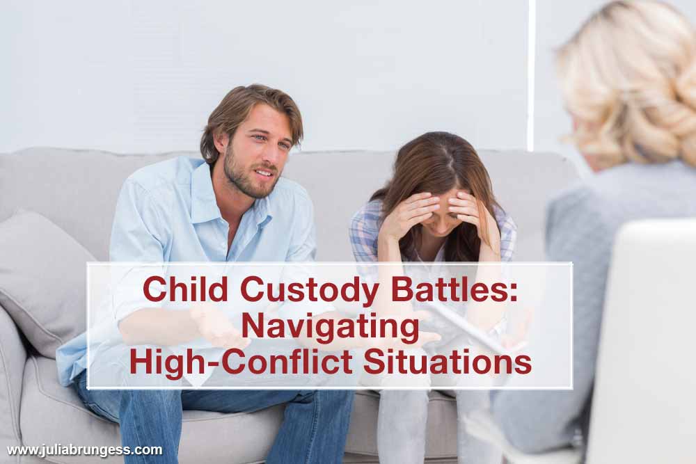 Child Custody Battles: Navigating High-Conflict Situations