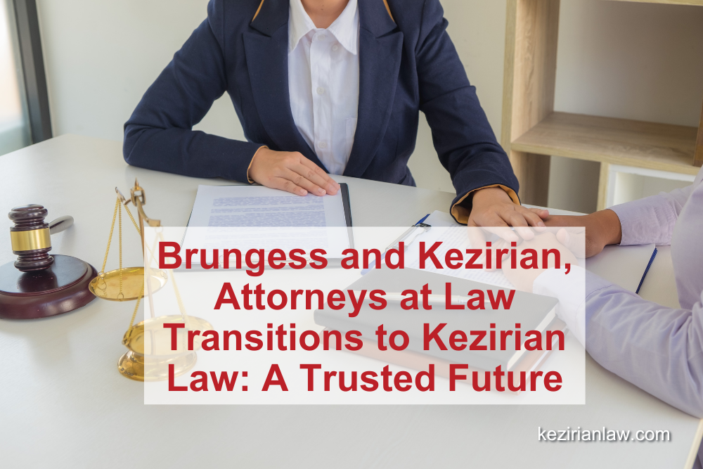 Brungess and Kezirian, Attorneys at Law Transitions to Kezirian Law: A Trusted Future